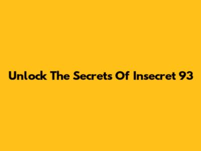 Unlock The Secrets Of Insecret 93