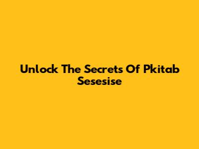 Unlock The Secrets Of Pkitab Sesesise