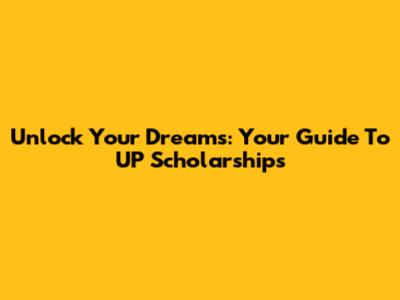 Unlock Your Dreams: Your Guide To UP Scholarships
