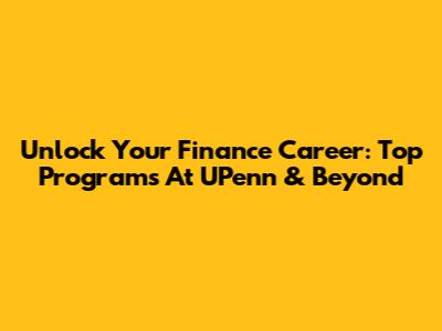Unlock Your Finance Career: Top Programs At UPenn & Beyond