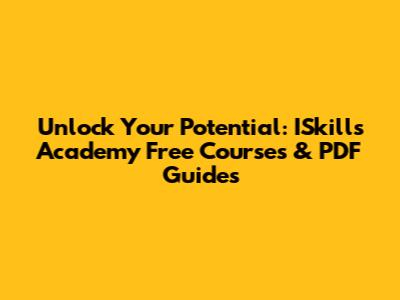 Unlock Your Potential: ISkills Academy Free Courses & PDF Guides