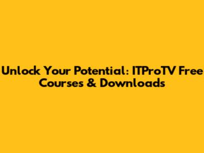 Unlock Your Potential: ITProTV Free Courses & Downloads