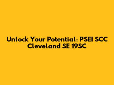 Unlock Your Potential: PSEI SCC Cleveland SE 19SC