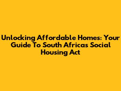 Unlocking Affordable Homes: Your Guide To South Africa's Social Housing Act
