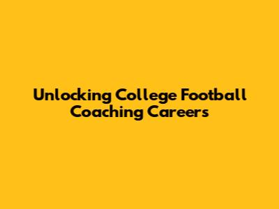 Unlocking College Football Coaching Careers