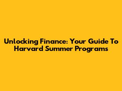 Unlocking Finance: Your Guide To Harvard Summer Programs