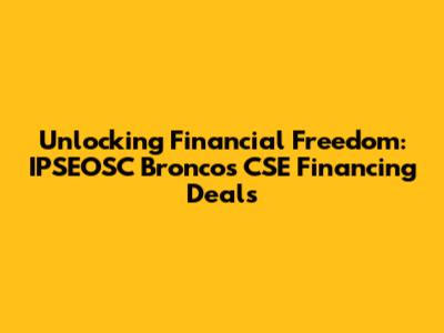 Unlocking Financial Freedom: IPSEOSC Broncos CSE Financing Deals