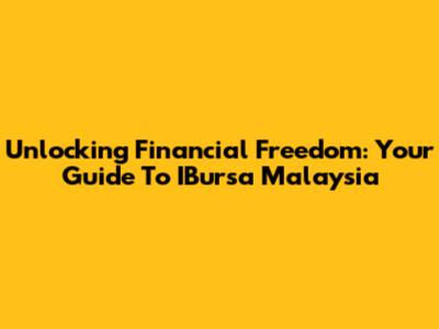 Unlocking Financial Freedom: Your Guide To IBursa Malaysia