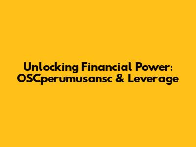 Unlocking Financial Power: OSCperumusansc & Leverage