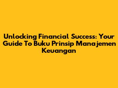 Unlocking Financial Success: Your Guide To Buku Prinsip Manajemen Keuangan