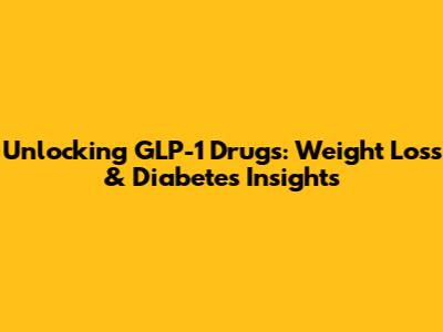 Unlocking GLP-1 Drugs: Weight Loss & Diabetes Insights
