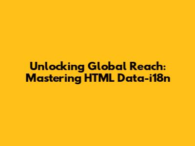 Unlocking Global Reach: Mastering HTML Data-i18n