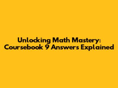 Unlocking Math Mastery: Coursebook 9 Answers Explained