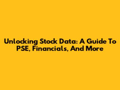 Unlocking Stock Data: A Guide To PSE, Financials, And More