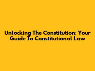 Unlocking The Constitution: Your Guide To Constitutional Law