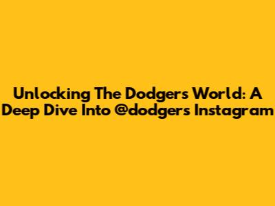 Unlocking The Dodgers' World: A Deep Dive Into @dodgers Instagram