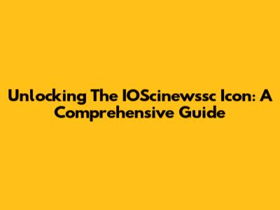 Unlocking The IOScinewssc Icon: A Comprehensive Guide