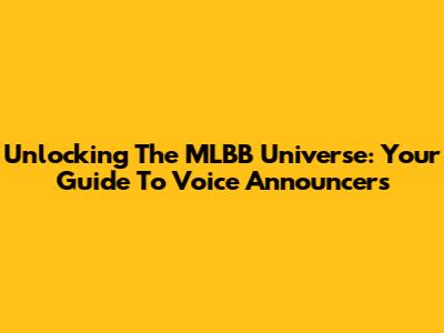Unlocking The MLBB Universe: Your Guide To Voice Announcers
