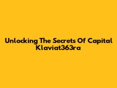 Unlocking The Secrets Of Capital Klaviat363ra