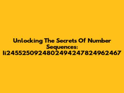 Unlocking The Secrets Of Number Sequences: Ii2455250924802494247824962467