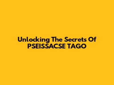 Unlocking The Secrets Of PSEISSACSE TAGO