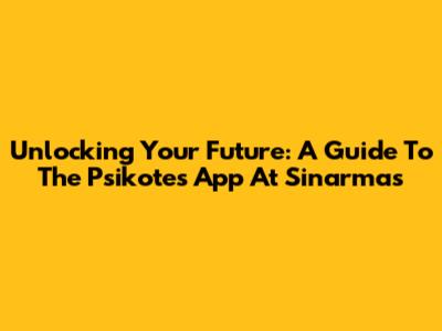 Unlocking Your Future: A Guide To The Psikotes App At Sinarmas