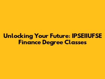 Unlocking Your Future: IPSEIIUFSE Finance Degree Classes