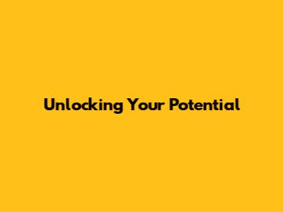 Unlocking Your Potential