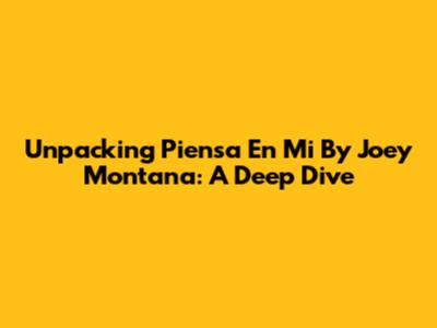 Unpacking 'Piensa En Mi' By Joey Montana: A Deep Dive