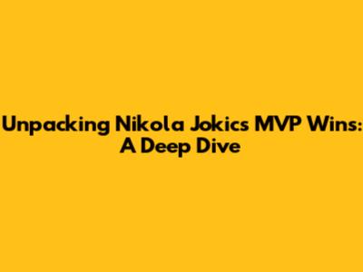 Unpacking Nikola Jokic's MVP Wins: A Deep Dive