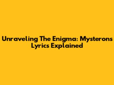 Unraveling The Enigma: Mysterons Lyrics Explained