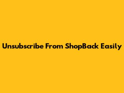 Unsubscribe From ShopBack Easily