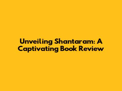 Unveiling 'Shantaram': A Captivating Book Review
