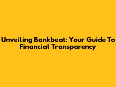 Unveiling Bankbeat: Your Guide To Financial Transparency