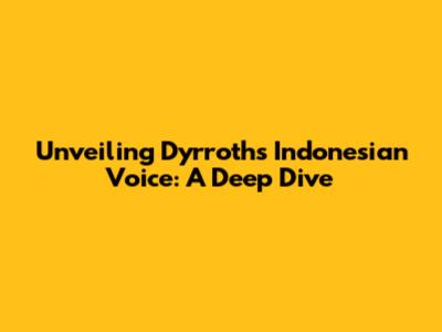 Unveiling Dyrroth's Indonesian Voice: A Deep Dive
