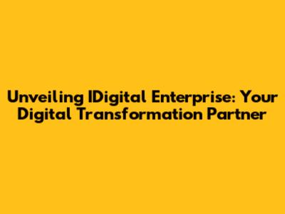 Unveiling IDigital Enterprise: Your Digital Transformation Partner