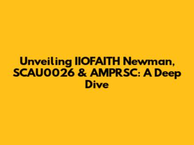 Unveiling IIOFAITH Newman, SCAU0026 & AMPRSC: A Deep Dive