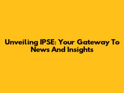 Unveiling IPSE: Your Gateway To News And Insights