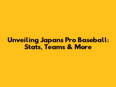 Unveiling Japan's Pro Baseball: Stats, Teams & More
