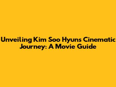 Unveiling Kim Soo Hyun's Cinematic Journey: A Movie Guide