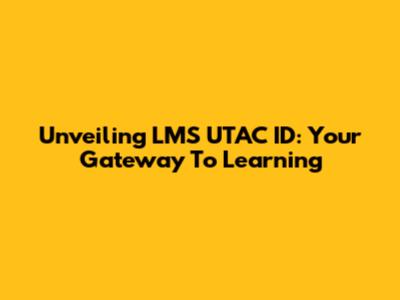 Unveiling LMS UTAC ID: Your Gateway To Learning