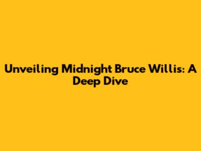 Unveiling Midnight Bruce Willis: A Deep Dive