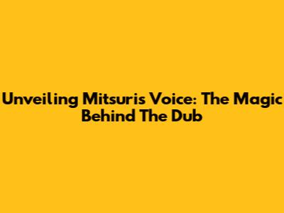 Unveiling Mitsuri's Voice: The Magic Behind The Dub