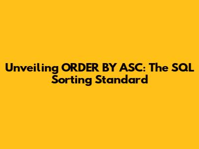 Unveiling ORDER BY ASC: The SQL Sorting Standard