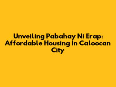 Unveiling Pabahay Ni Erap: Affordable Housing In Caloocan City