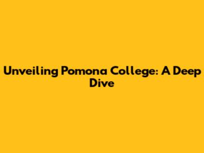 Unveiling Pomona College: A Deep Dive