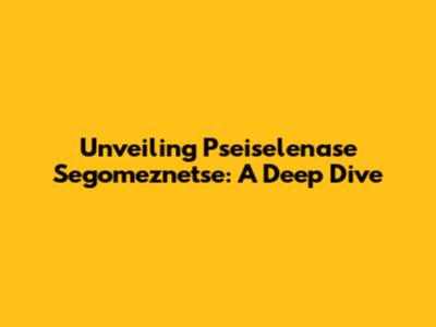 Unveiling Pseiselenase Segomeznetse: A Deep Dive