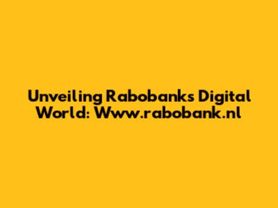 Unveiling Rabobank's Digital World: Www.rabobank.nl