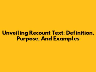 Unveiling Recount Text: Definition, Purpose, And Examples