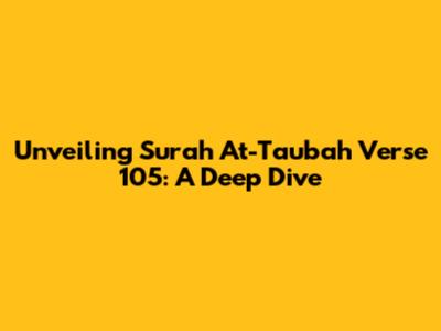 Unveiling Surah At-Taubah Verse 105: A Deep Dive